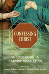 Confessing Christ - An Invitation to Baptist Dogmatics